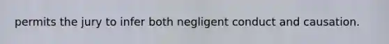 permits the jury to infer both negligent conduct and causation.