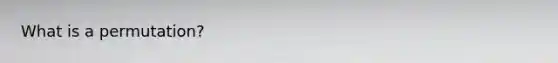 What is a​ permutation?