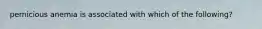 pernicious anemia is associated with which of the following?