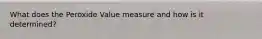 What does the Peroxide Value measure and how is it determined?