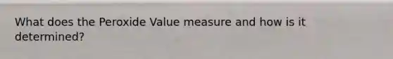 What does the Peroxide Value measure and how is it determined?