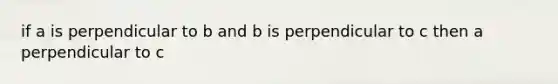 if a is perpendicular to b and b is perpendicular to c then a perpendicular to c