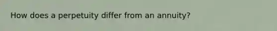 How does a perpetuity differ from an annuity?