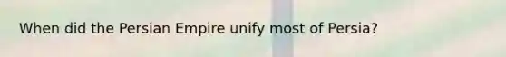 When did the Persian Empire unify most of Persia?