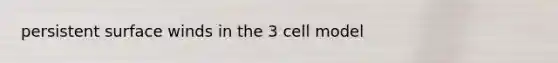 persistent surface winds in the 3 cell model