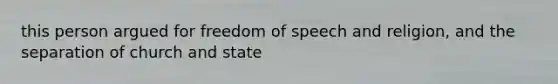 this person argued for freedom of speech and religion, and the separation of church and state