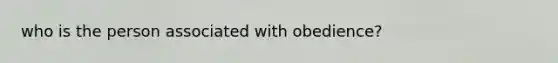 who is the person associated with obedience?