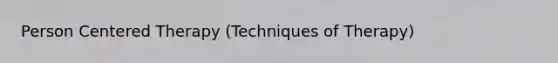 Person Centered Therapy (Techniques of Therapy)