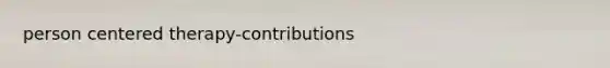 person centered therapy-contributions