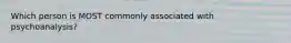 Which person is MOST commonly associated with psychoanalysis?