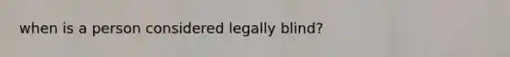 when is a person considered legally blind?