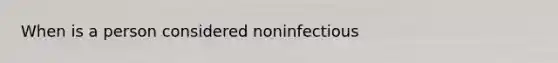 When is a person considered noninfectious