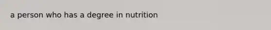 a person who has a degree in nutrition