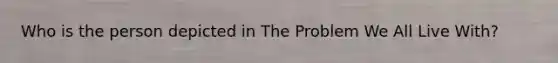 Who is the person depicted in The Problem We All Live With?