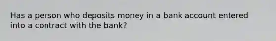 Has a person who deposits money in a bank account entered into a contract with the bank?