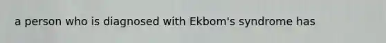 a person who is diagnosed with Ekbom's syndrome has