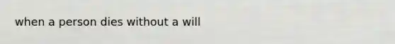 when a person dies without a will