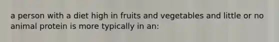 a person with a diet high in fruits and vegetables and little or no animal protein is more typically in an: