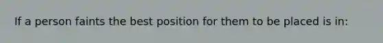 If a person faints the best position for them to be placed is in: