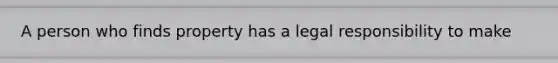 A person who finds property has a legal responsibility to make