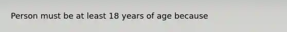 Person must be at least 18 years of age because