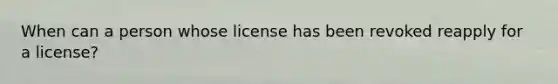 When can a person whose license has been revoked reapply for a license?