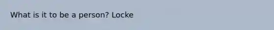 What is it to be a person? Locke