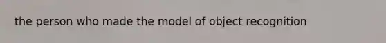 the person who made the model of object recognition