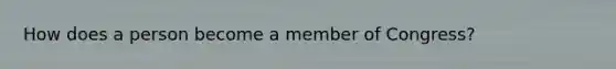 How does a person become a member of Congress?