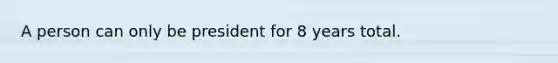 A person can only be president for 8 years total.