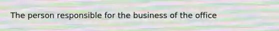 The person responsible for the business of the office