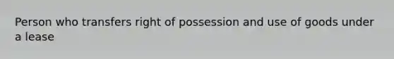 Person who transfers right of possession and use of goods under a lease