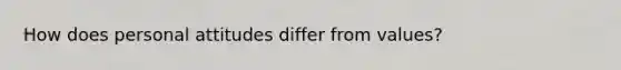 How does personal attitudes differ from values?