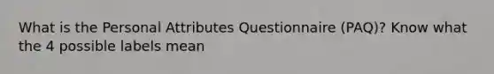 What is the Personal Attributes Questionnaire (PAQ)? Know what the 4 possible labels mean