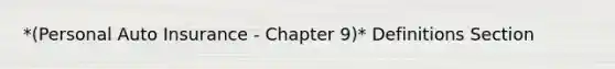 *(Personal Auto Insurance - Chapter 9)* Definitions Section