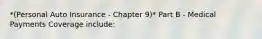 *(Personal Auto Insurance - Chapter 9)* Part B - Medical Payments Coverage include: