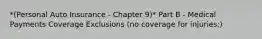 *(Personal Auto Insurance - Chapter 9)* Part B - Medical Payments Coverage Exclusions (no coverage for injuries:)