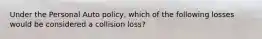 Under the Personal Auto policy, which of the following losses would be considered a collision loss?