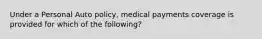 Under a Personal Auto policy, medical payments coverage is provided for which of the following?