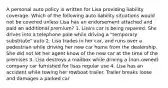 A personal auto policy is written for Lisa providing liability coverage. Which of the following auto liability situations would not be covered unless Lisa has an endorsement attached and paid an additional premium? 1. Lisa's car is being repaired. She drives into a telephone pole while driving a "temporary substitute" auto 2. Lisa trades in her car, and runs over a pedestrian while driving her new car home from the dealership. She did not let her agent know of the new car at the time of the premises 3. Lisa destroys a mailbox while driving a (non-owned) company car furnished for lisas regular use 4. Lisa has an accident while towing her rowboat trailer. Trailer breaks loose and damages a parked car