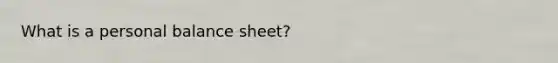 What is a personal balance sheet?