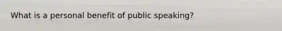 What is a personal benefit of public speaking?