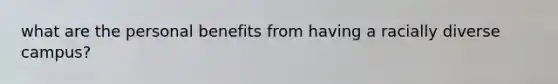 what are the personal benefits from having a racially diverse campus?