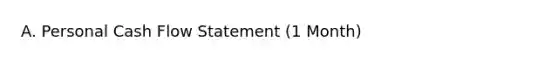 A. Personal Cash Flow Statement (1 Month)