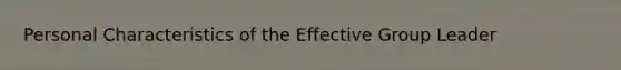Personal Characteristics of the Effective Group Leader