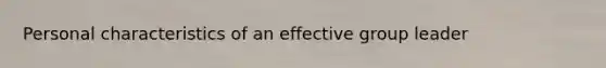 Personal characteristics of an effective group leader