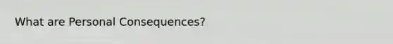 What are Personal Consequences?