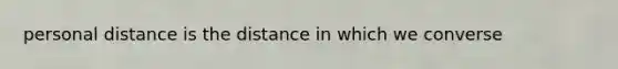 personal distance is the distance in which we converse