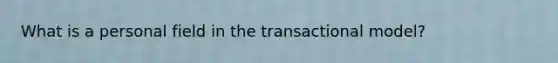 What is a personal field in the transactional model?