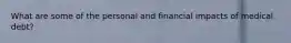 What are some of the personal and financial impacts of medical debt?